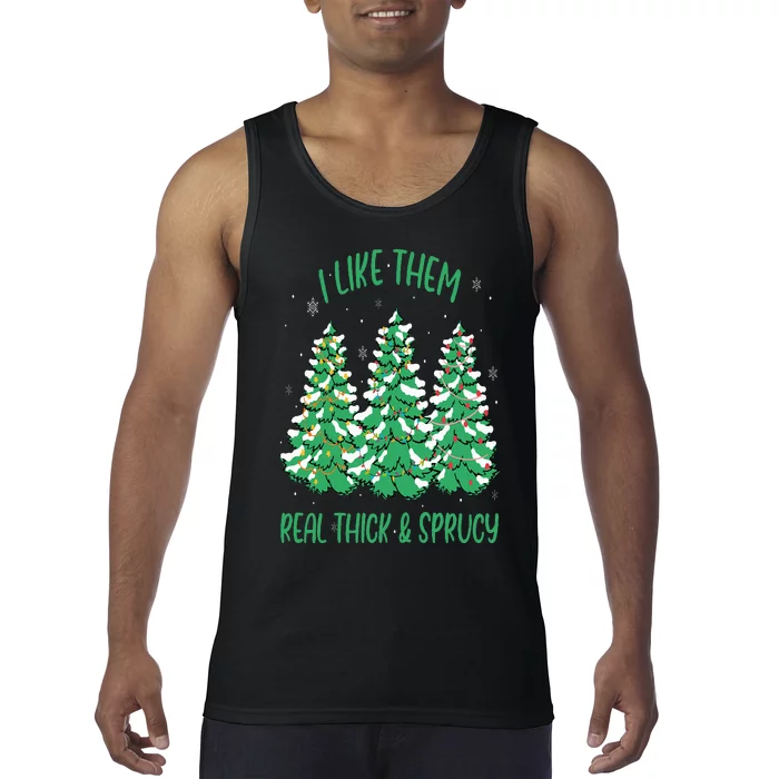 I Like Them Real Thick And Sprucey Funny Christmas Tree Tank Top