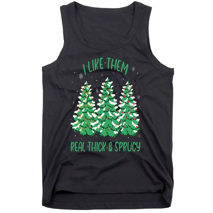 I Like Them Real Thick And Sprucey Funny Christmas Tree Tank Top