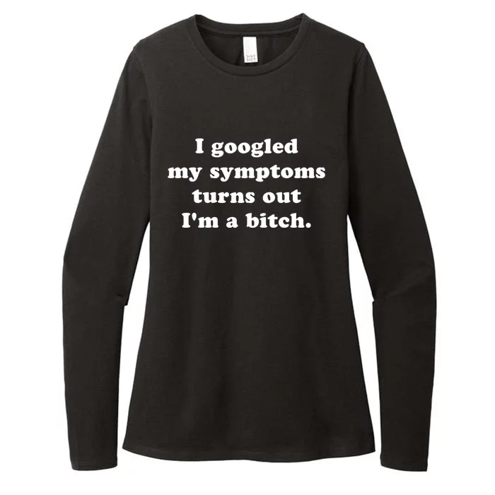 I Looked Up My Symptoms Turns Out Im Just A Bitch Gift Womens CVC Long Sleeve Shirt