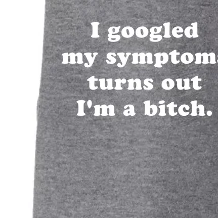 I Looked Up My Symptoms Turns Out Im Just A Bitch Gift Doggie 3-End Fleece Hoodie