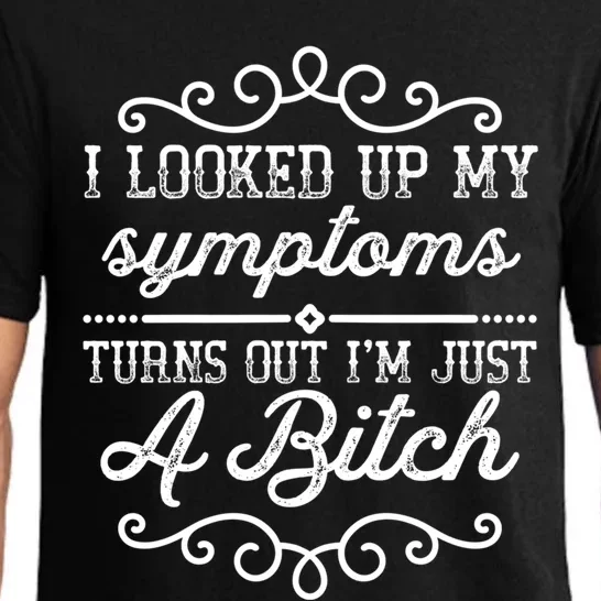 I Looked Up My Symptoms Turns Out Im Just A Bitch Gift Pajama Set