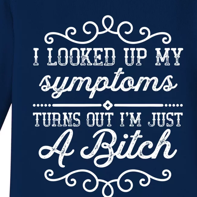 I Looked Up My Symptoms Turns Out Im Just A Bitch Gift Baby Long Sleeve Bodysuit