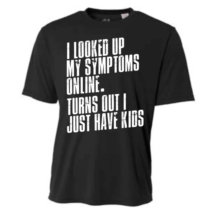 I Looked Up My Symptoms Turns Out I Just Have Funny Cool Gift Cooling Performance Crew T-Shirt