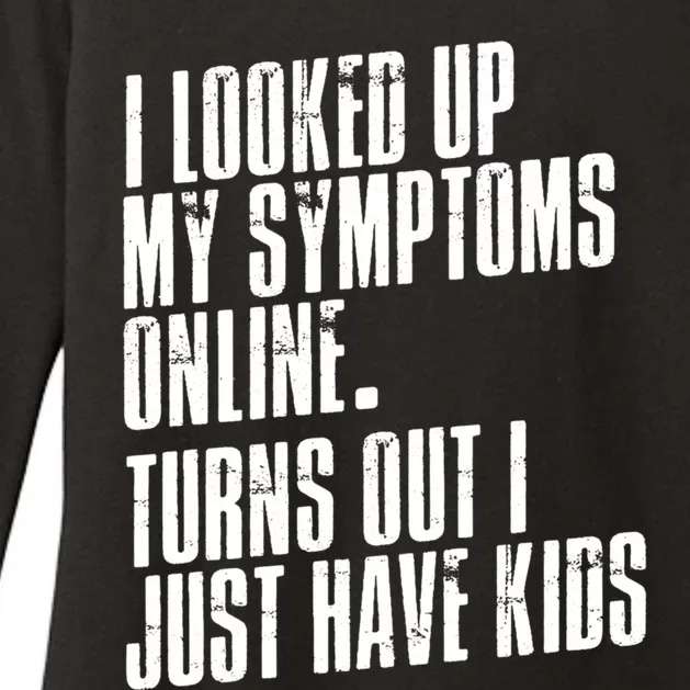 I Looked Up My Symptoms Turns Out I Just Have Funny Cool Gift Womens CVC Long Sleeve Shirt