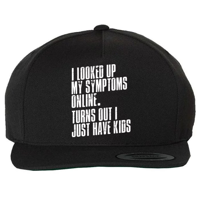 I Looked Up My Symptoms Turns Out I Just Have Funny Cool Gift Wool Snapback Cap