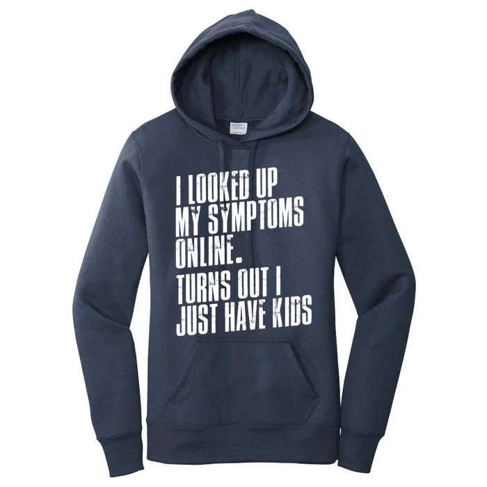 I Looked Up My Symptoms Turns Out I Just Have Funny Cool Gift Women's Pullover Hoodie