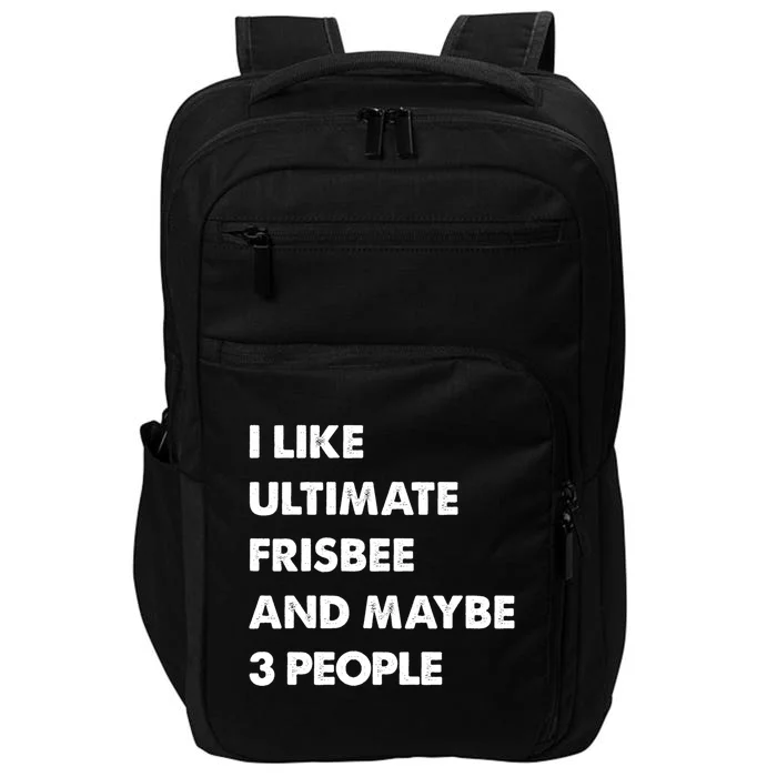 I Like Ultimate Frisbee And Maybe 3 People Ultimate Frisbee Meaningful Gift Impact Tech Backpack