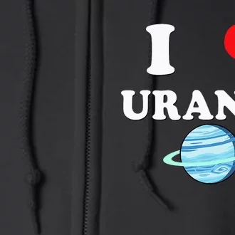 I Love Uranus Funny Astronomy Planets Workout Gym Teachers Full Zip Hoodie