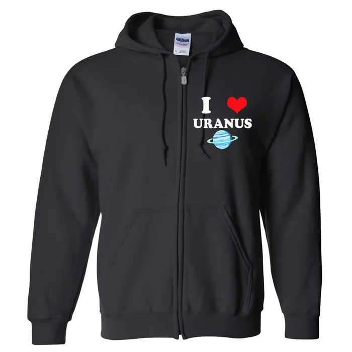 I Love Uranus Funny Astronomy Planets Workout Gym Teachers Full Zip Hoodie