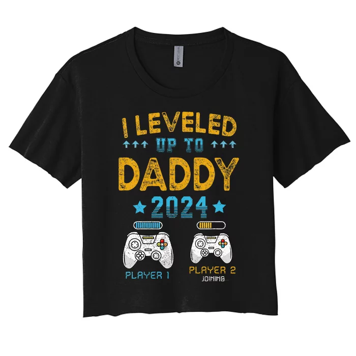 I Leveled Up To Daddy 2024 Funny Soon To Be Dad 2024 Women's Crop Top Tee