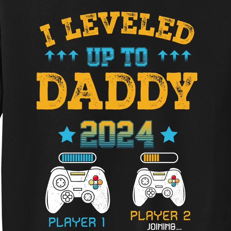 I Leveled Up To Daddy 2024 Funny Soon To Be Dad 2024 Tall Sweatshirt