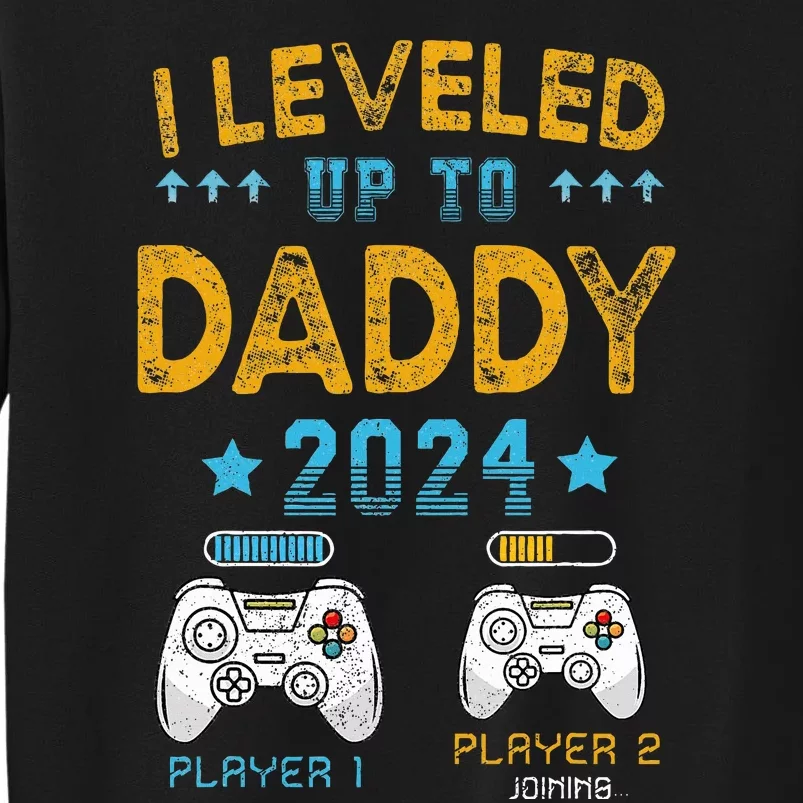 I Leveled Up To Daddy 2024 Funny Soon To Be Dad 2024 Tall Sweatshirt