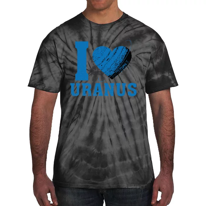 I Love Uranus Planet Funny Astronomy Universe Gag Heart Tie-Dye T-Shirt