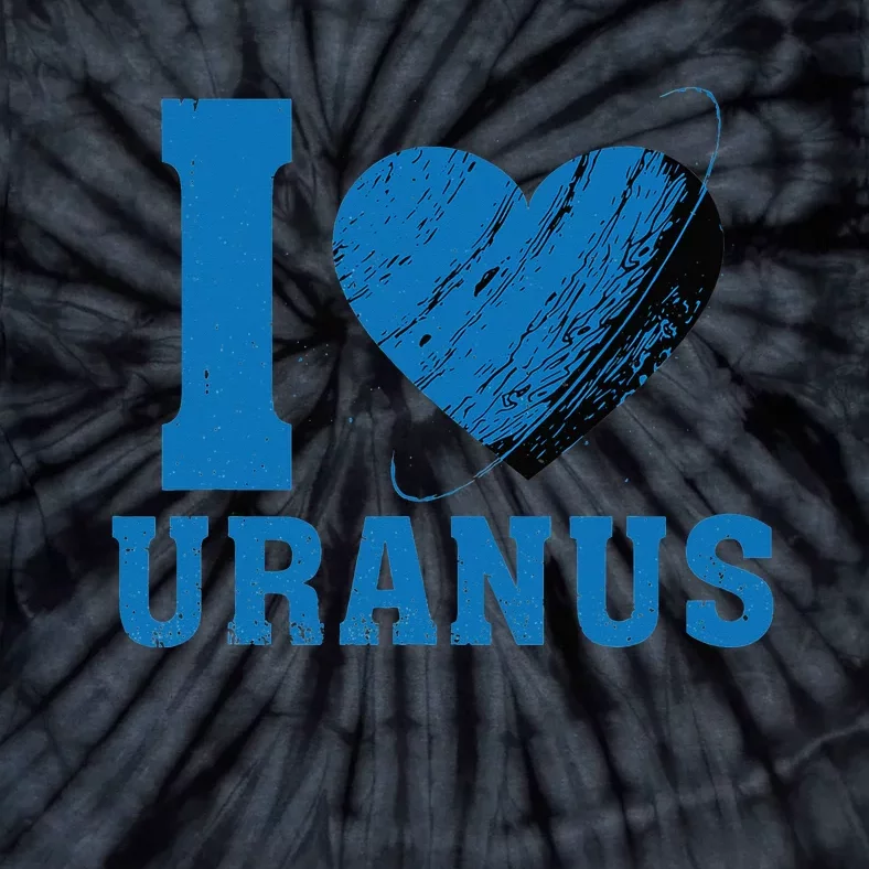 I Love Uranus Planet Funny Astronomy Universe Gag Heart Tie-Dye T-Shirt