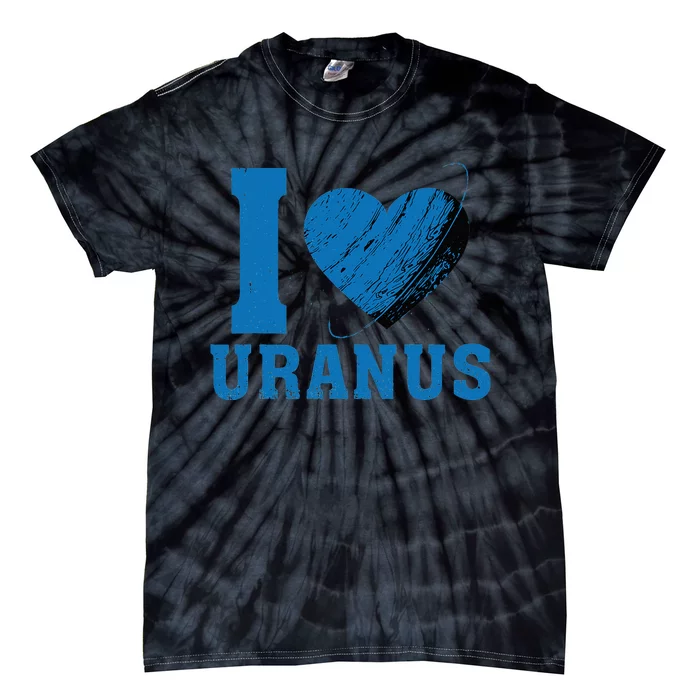 I Love Uranus Planet Funny Astronomy Universe Gag Heart Tie-Dye T-Shirt