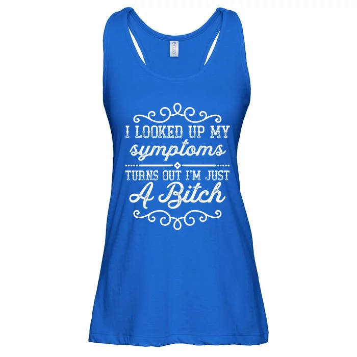 I Looked Up My Symptoms Turns Out Im Just A Bitch Gift Ladies Essential Flowy Tank