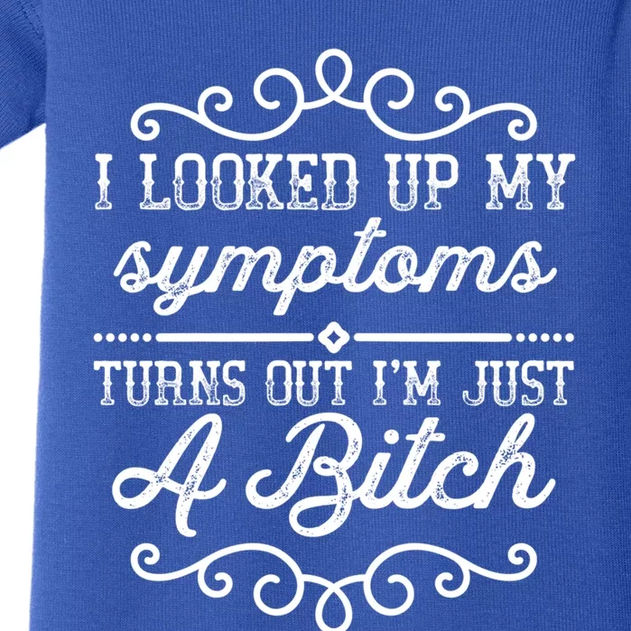 I Looked Up My Symptoms Turns Out Im Just A Bitch Gift Baby Bodysuit