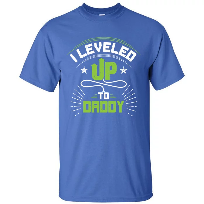 I Leveled Up To Daddy Gift For New Daddy Gift Tall T-Shirt