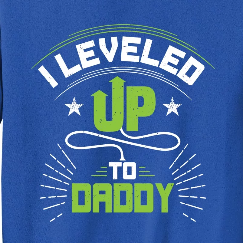 I Leveled Up To Daddy Gift For New Daddy Gift Tall Sweatshirt