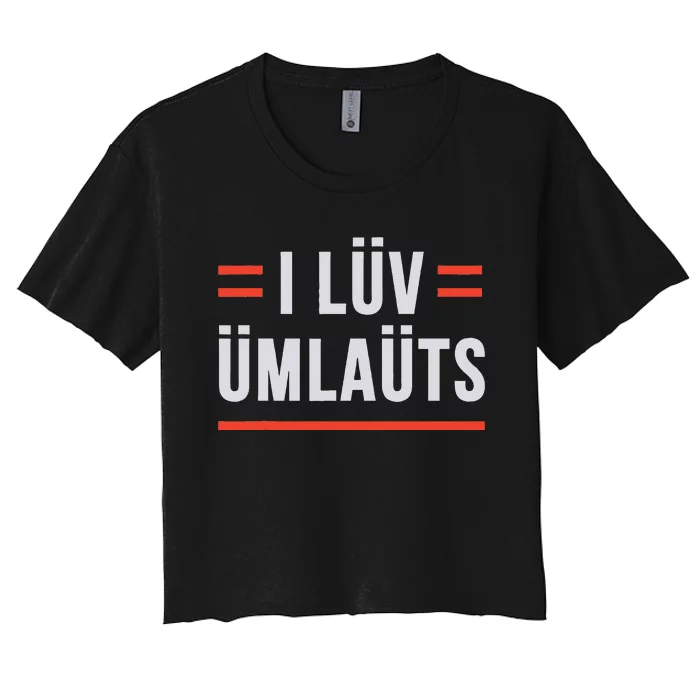 I Luv Umlauts Women's Crop Top Tee