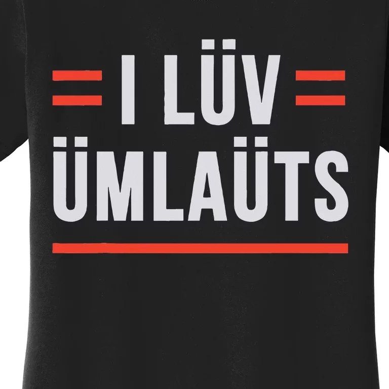 I Luv Umlauts Women's T-Shirt