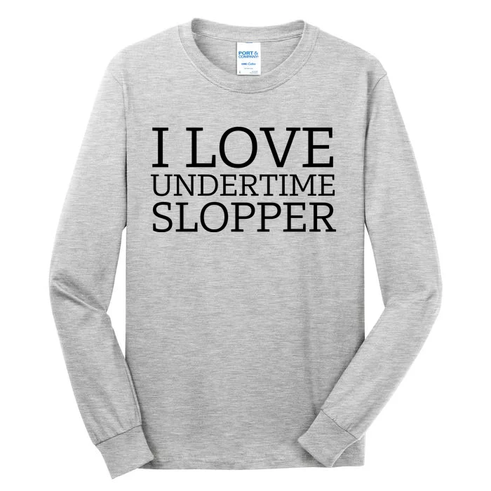 I Love Undertime Slopper Tall Long Sleeve T-Shirt