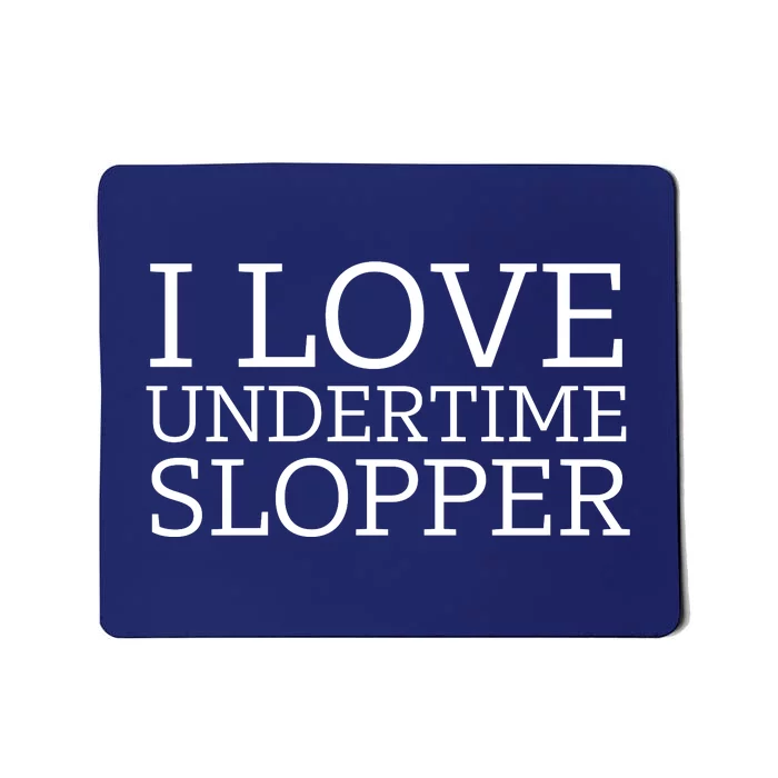 I Love Undertime Slopper Mousepad