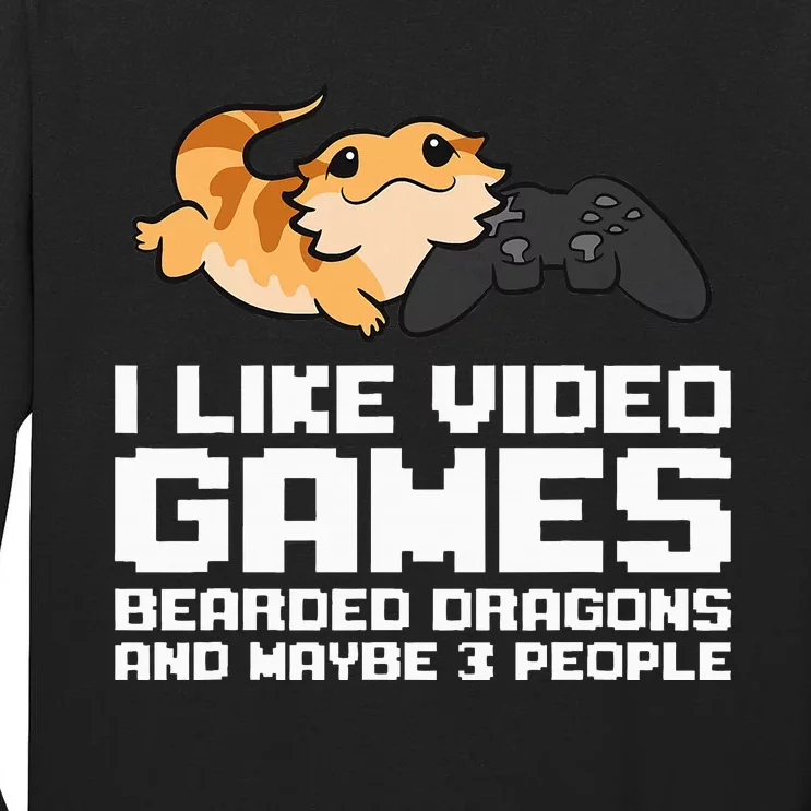 I Like Video Games Bearded Dragons And Maybe 3 People Tall Long Sleeve T-Shirt