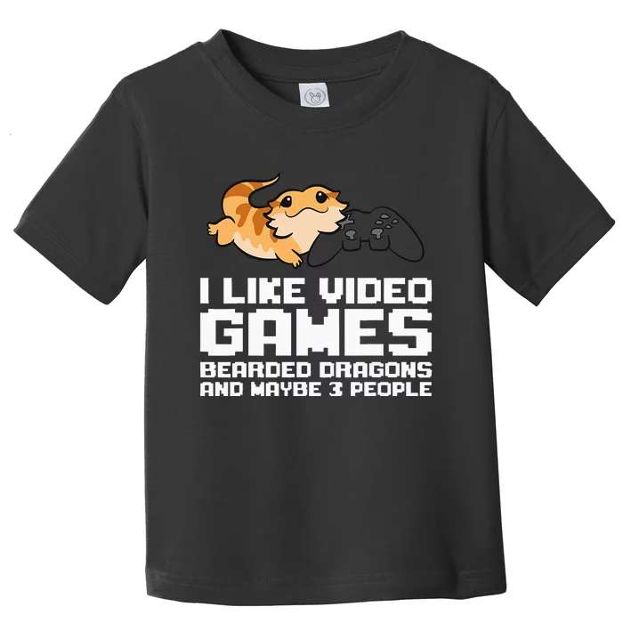 I Like Video Games Bearded Dragons And Maybe 3 People Toddler T-Shirt