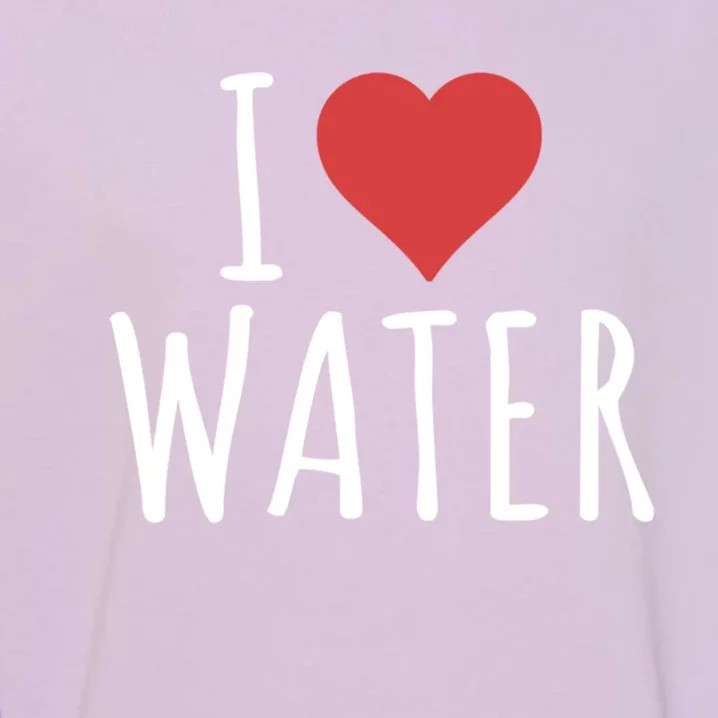 I Love Water Gift Garment-Dyed Sweatshirt