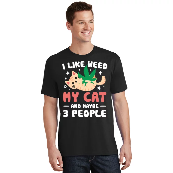 I Like Weed My Cat Maybe 3 People 420 Cannabis Stoner Gift T-Shirt