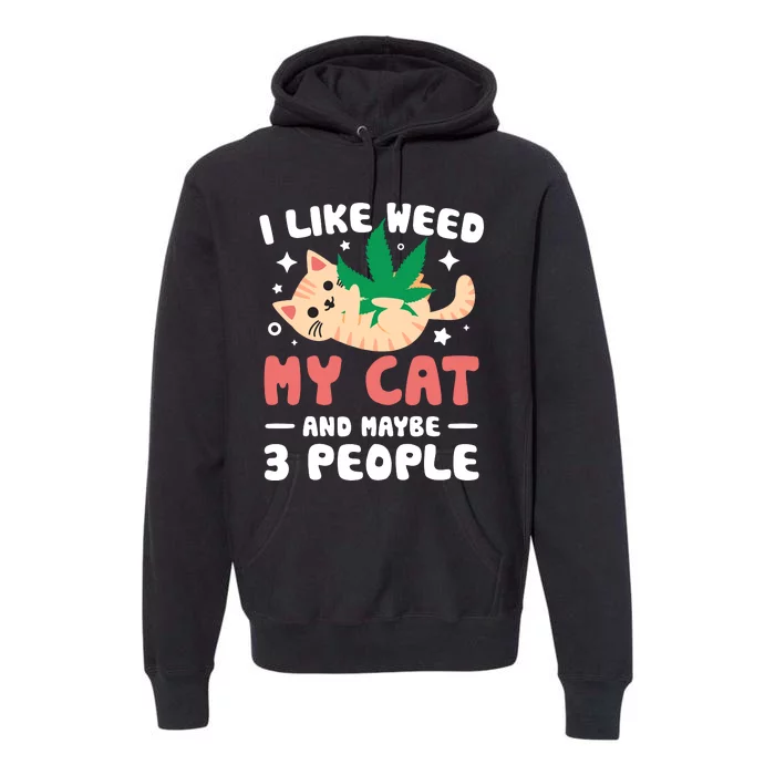 I Like Weed My Cat Maybe 3 People 420 Cannabis Stoner Gift Premium Hoodie