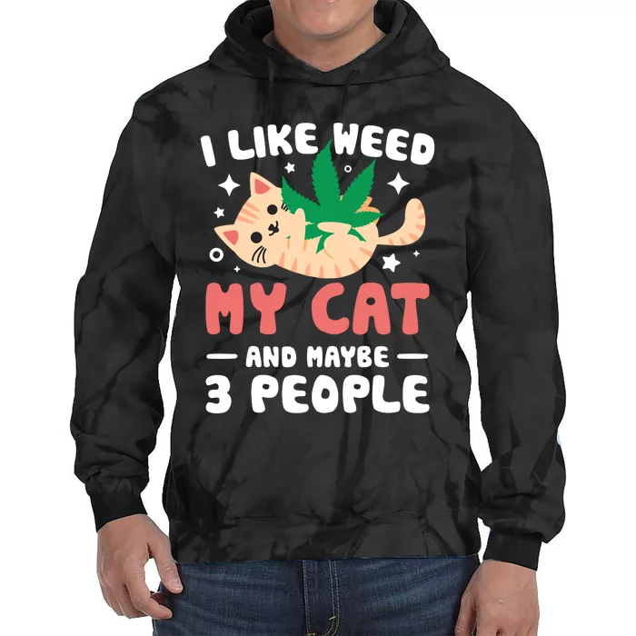 I Like Weed My Cat Maybe 3 People 420 Cannabis Stoner Gift Tie Dye Hoodie