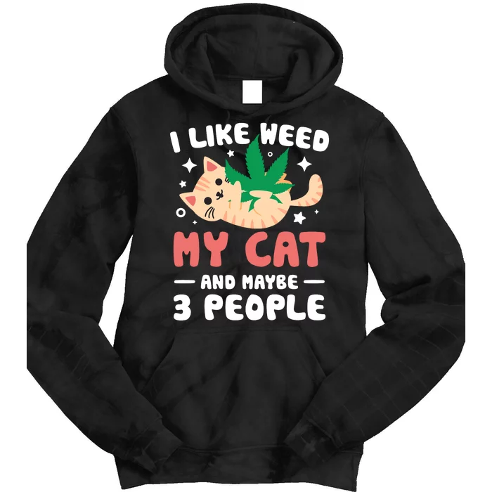 I Like Weed My Cat Maybe 3 People 420 Cannabis Stoner Gift Tie Dye Hoodie