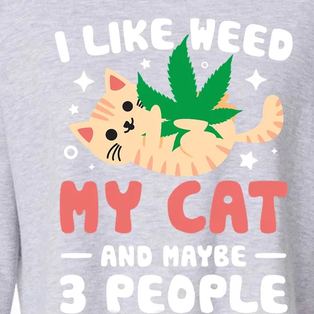 I Like Weed My Cat Maybe 3 People 420 Cannabis Stoner Gift Cropped Pullover Crew