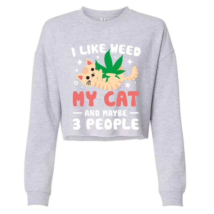 I Like Weed My Cat Maybe 3 People 420 Cannabis Stoner Gift Cropped Pullover Crew