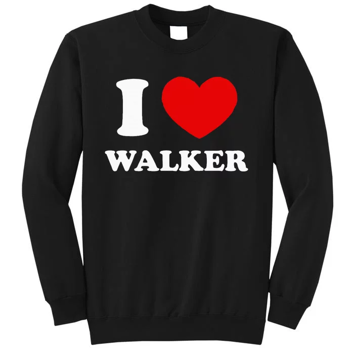 I Love Walker I Heart Walker Funny First Name Walker Sweatshirt