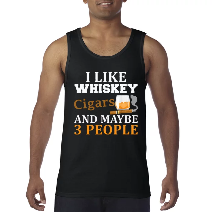 I Like Whiskey And Cigars And Maybe 3 People Tank Top