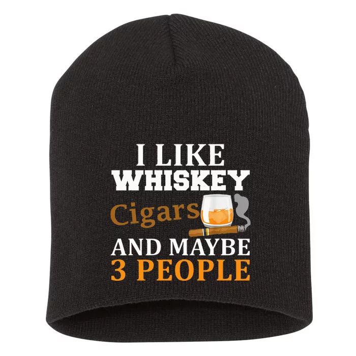 I Like Whiskey And Cigars And Maybe 3 People Short Acrylic Beanie