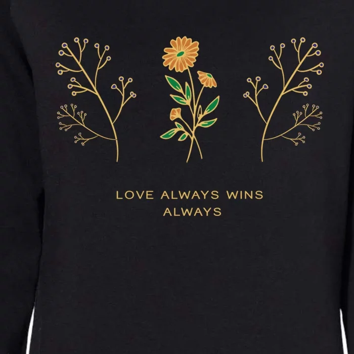 Inspirational Love Wins Always Quote Bohemian Sunflower Funny Gift Womens California Wash Sweatshirt