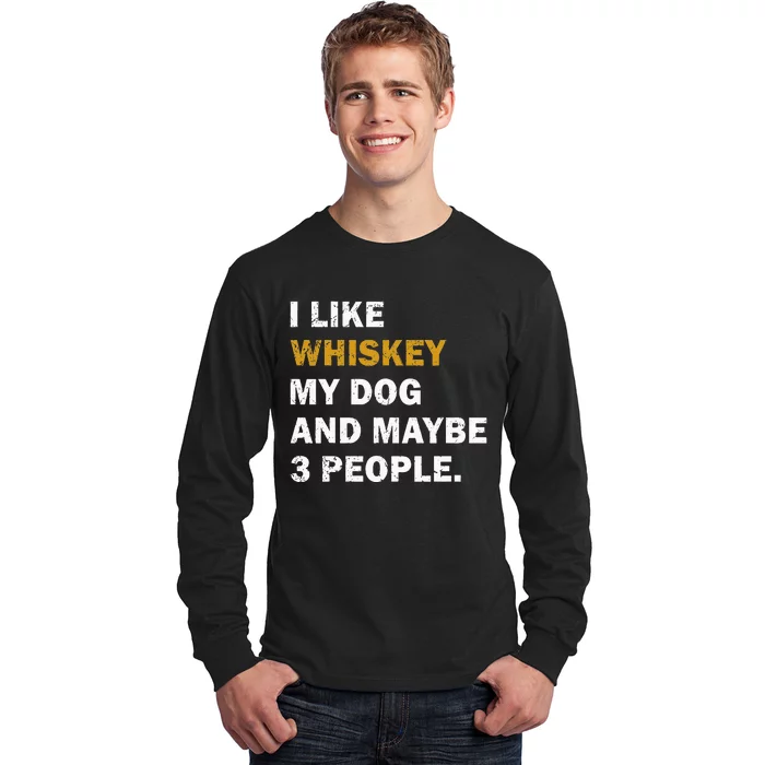 I Like Whiskey My Dog And Maybe 3 People Dog Long Sleeve Shirt