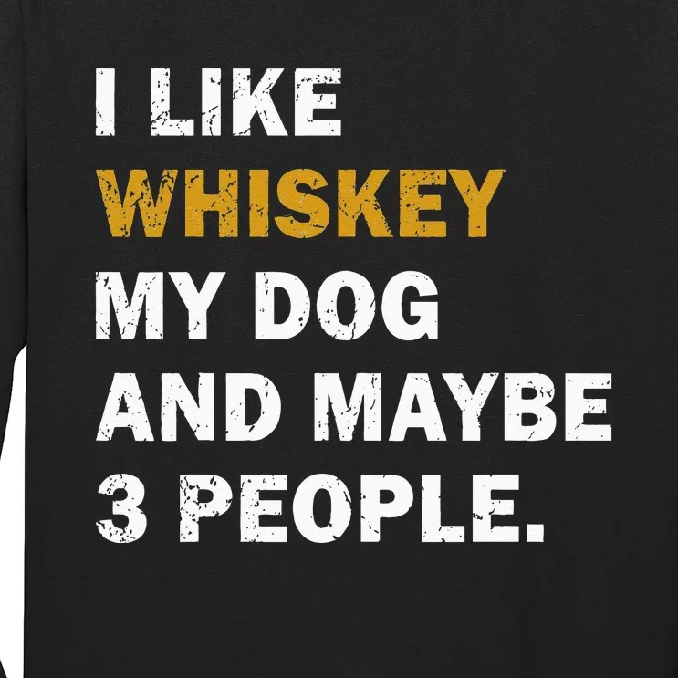 I Like Whiskey My Dog And Maybe 3 People Dog Long Sleeve Shirt