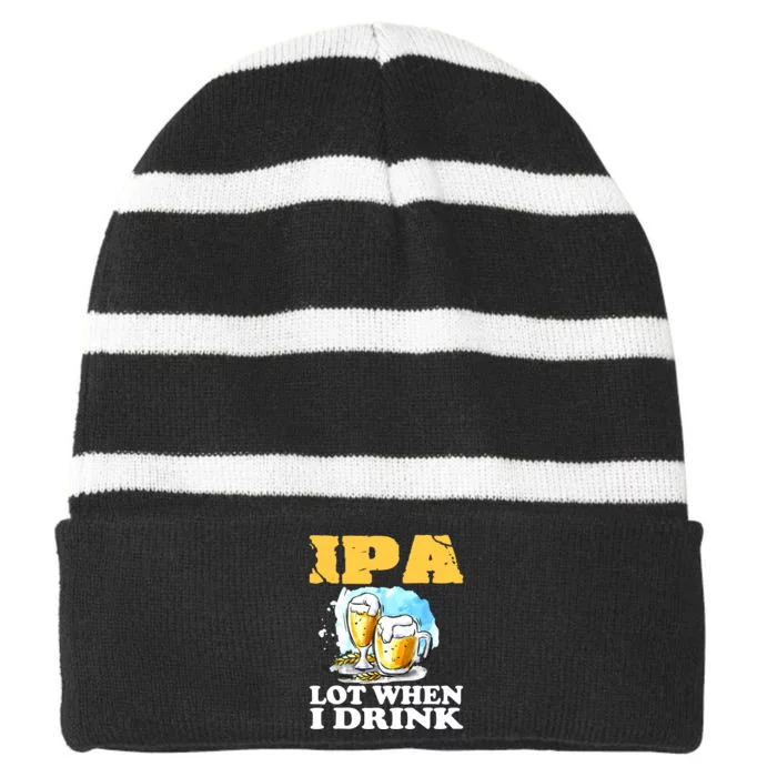 IPA Lot When I Drink Funny Drinking Beer Striped Beanie with Solid Band