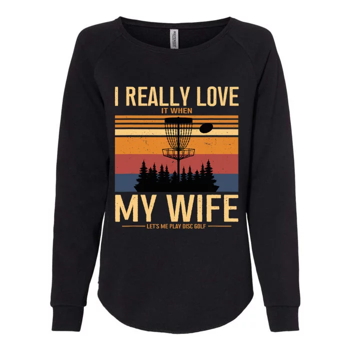 I Love When My Wife Lets Me Play Disc Golf Frisbee Golfing Womens California Wash Sweatshirt