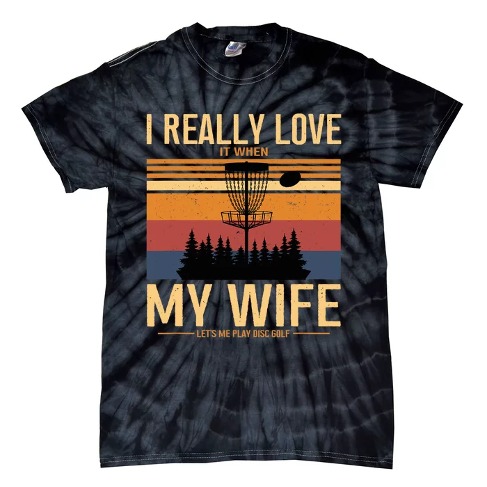 I Love When My Wife Lets Me Play Disc Golf Frisbee Golfing Tie-Dye T-Shirt