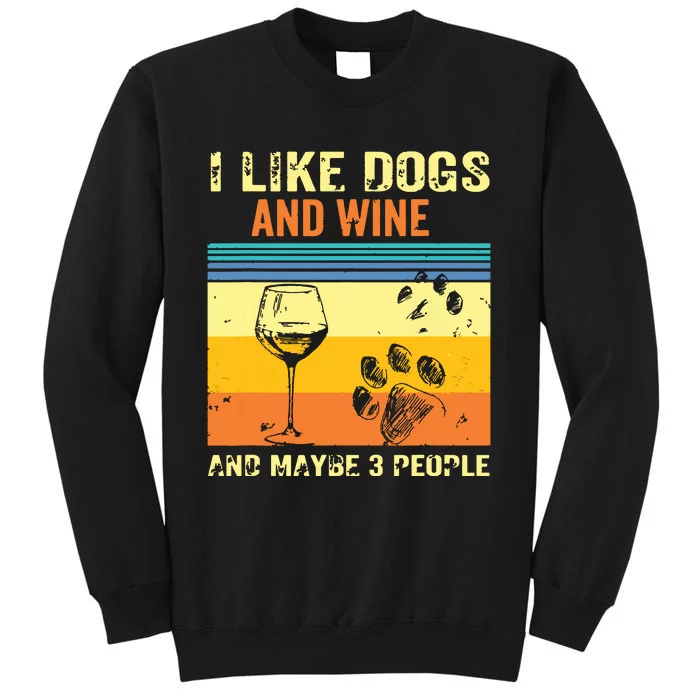 I Like Wine My Dog And Maybe 3 People Tall Sweatshirt