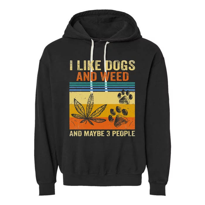 I Like Weed My Dog And Maybe 3 People Garment-Dyed Fleece Hoodie