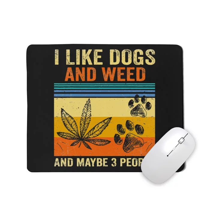 I Like Weed My Dog And Maybe 3 People Mousepad