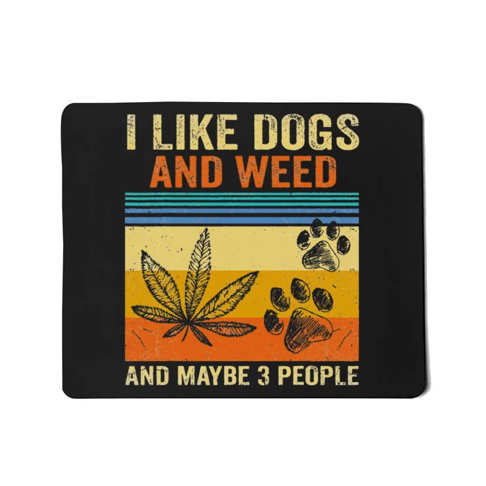 I Like Weed My Dog And Maybe 3 People Mousepad