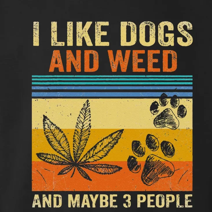 I Like Weed My Dog And Maybe 3 People Toddler Hoodie